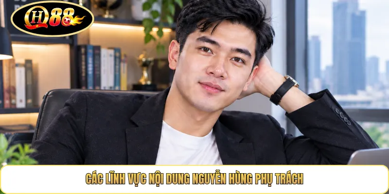 Các lĩnh vực nội dung Nguyễn Hùng phụ trách
