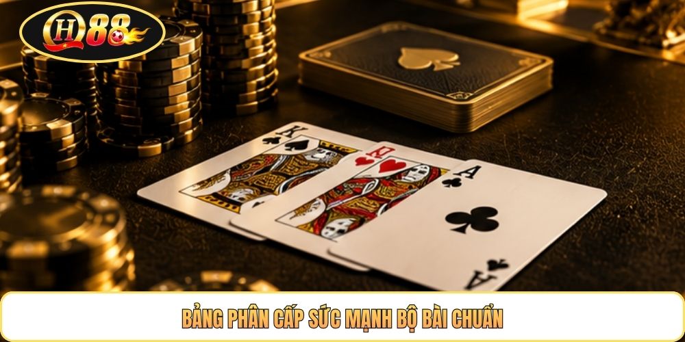 Bảng phân cấp sức mạnh bộ bài chuẩn