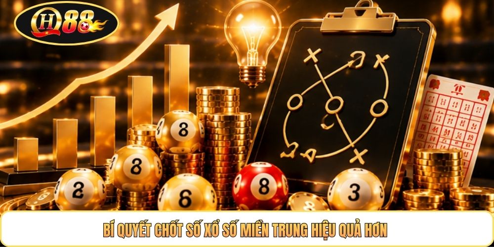 Bí quyết chốt số xổ số miền Trung hiệu quả hơn 