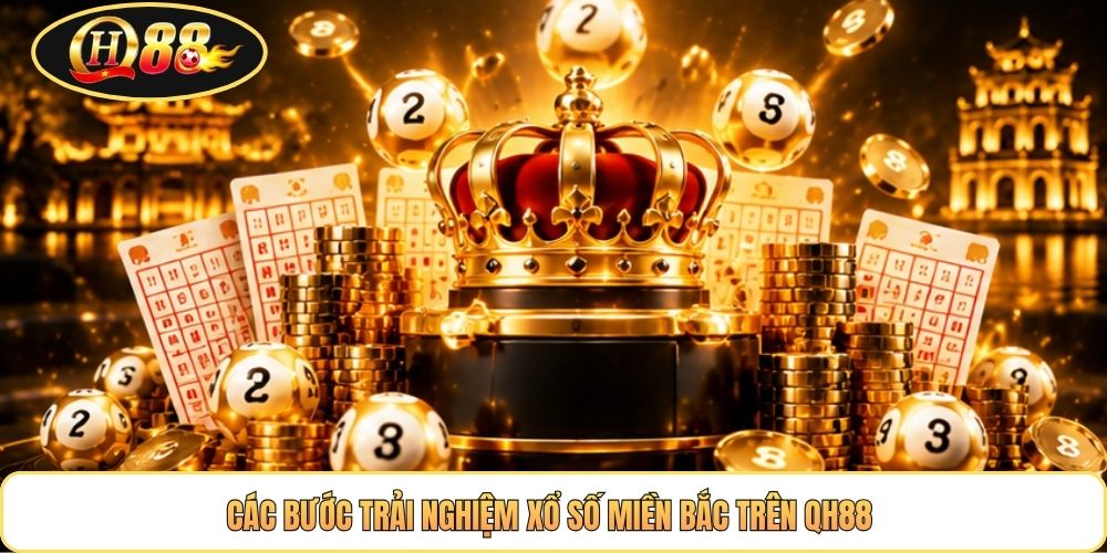 Các bước trải nghiệm xổ số miền Bắc trên QH88 