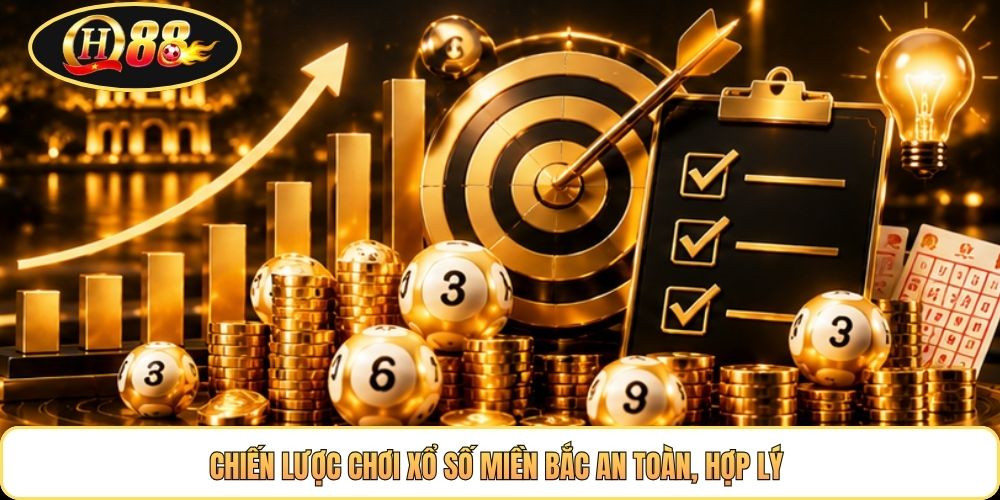 Chiến lược chơi xổ số miền Bắc an toàn, hợp lý 