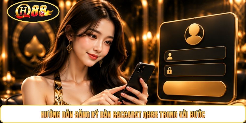 Hướng dẫn đăng ký bàn baccarat QH88 trong vài bước