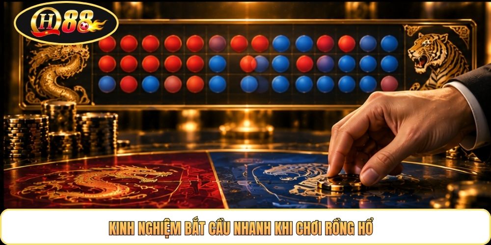Kinh nghiệm bắt cầu nhanh khi chơi rồng hổ 