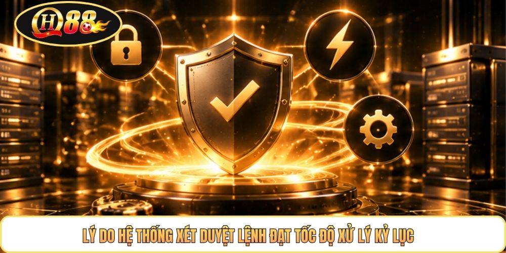 Lý do hệ thống xét duyệt lệnh đạt tốc độ xử lý kỷ lục 