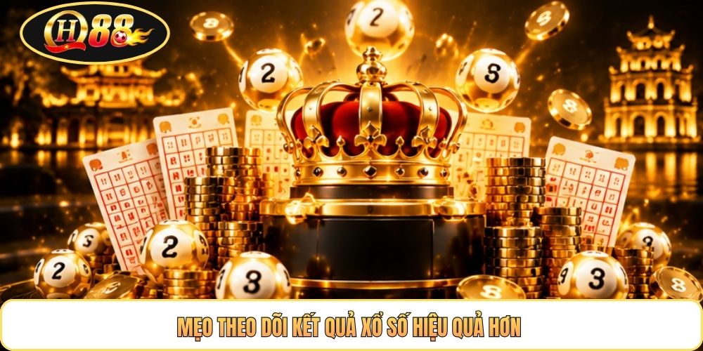 Mẹo theo dõi kết quả xổ số hiệu quả hơn 