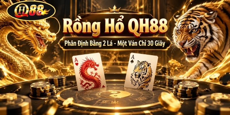 Rồng Hổ QH88 | Phân Định Bằng 2 Lá - Một Ván Chỉ 30 Giây