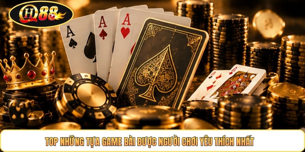 Top những tựa game bài được người chơi yêu thích nhất 